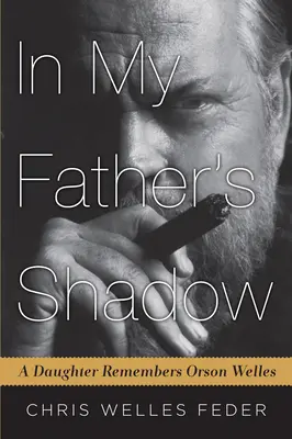 V otcovom tieni: dcéra spomína na Orsona Wellesa - In My Father's Shadow: A Daughter Remembers Orson Welles
