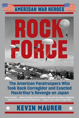 Rocková sila: Americkí výsadkári, ktorí dobyli Corregidor a pomstili sa MacArthurovi na Japonsku - Rock Force: The American Paratroopers Who Took Back Corregidor and Exacted MacArthur's Revenge on Japan
