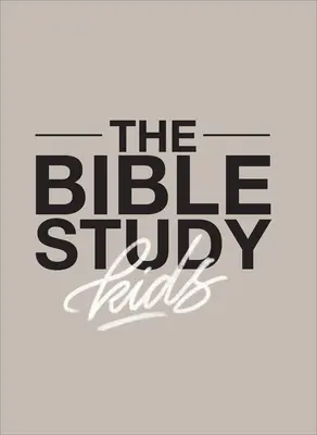 Štúdium Biblie pre deti: Biblia pre deti: ročné štúdium Biblie zamerané na deti a na to, ako sa týka celej vašej rodiny - The Bible Study for Kids: A One Year, Kid-Focused Study of the Bible and How It Relates to Your Entire Family