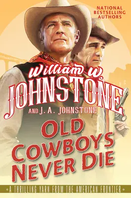 Starí kovboji nikdy neumierajú: Vzrušujúci westernový román z amerického pohraničia - Old Cowboys Never Die: An Exciting Western Novel of the American Frontier