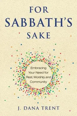 Kvôli sabatu: a spoločenstvo: prijať svoju potrebu odpočinku, uctievania a spoločenstva - For Sabbath's Sake: Embracing Your Need for Rest, Worship, and Community