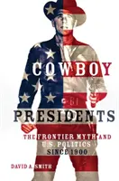 Kovbojskí prezidenti: Mýtus o hraniciach a politika USA od roku 1900 - Cowboy Presidents: The Frontier Myth and U.S. Politics Since 1900