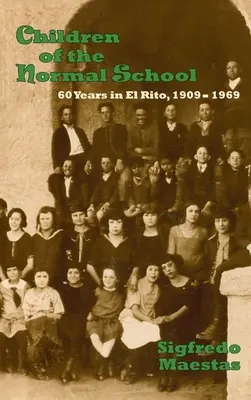 Deti normálnej školy: 60 rokov v El Rito, 1909-1969 - Children of the Normal School: 60 Years in El Rito, 1909-1969