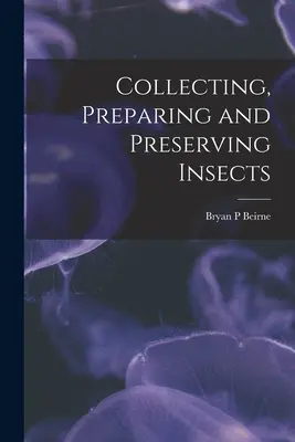 Zber, príprava a konzervovanie hmyzu - Collecting, Preparing and Preserving Insects