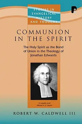 Spoločenstvo v duchu: Duch Svätý ako spojivo jednoty v teológii Jonathana Edwardsa - Communion in the Spirit: The Holy Spirit as the Bond of Union in the Theology of Jonathan Edwards
