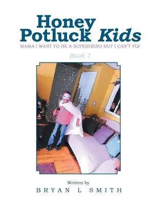 Medový hrniec pre deti: Mami, chcem byť superhrdina, ale nemôžem lietať - Honey Potluck Kids: Mama I Want to Be a Superhero But I Can't Fly