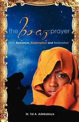 Boazova modlitba - Rút;romantika, znovuzrodenie a obnova - The Boaz Prayer- Ruth;romance, Reedemption and Restoration