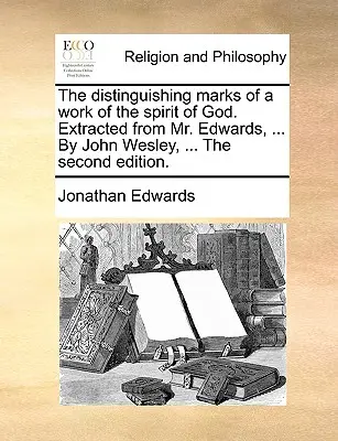 Rozlišovacie znaky diela Božieho Ducha. Vyňaté z diela pána Edwardsa, ... od Johna Wesleyho, ... druhé vydanie. - The Distinguishing Marks of a Work of the Spirit of God. Extracted from Mr. Edwards, ... by John Wesley, ... the Second Edition.
