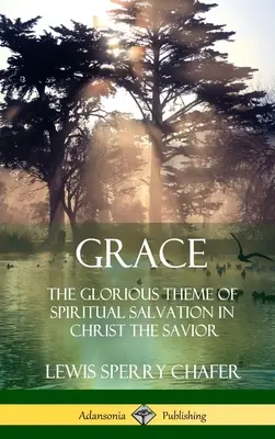 Milosť: Milosť: slávna téma duchovnej spásy v Kristovi Spasiteľovi (tvrdá väzba) - Grace: The Glorious Theme of Spiritual Salvation in Christ the Savior (Hardcover)