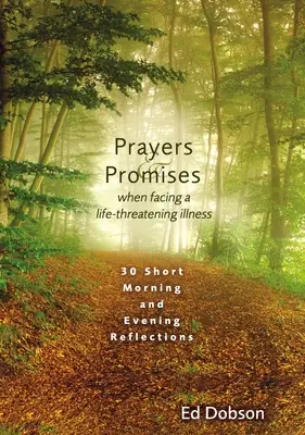 Modlitby a sľuby, keď čelíme život ohrozujúcej chorobe: 30 krátkych ranných a večerných zamyslení - Prayers and Promises When Facing a Life-Threatening Illness: 30 Short Morning and Evening Reflections