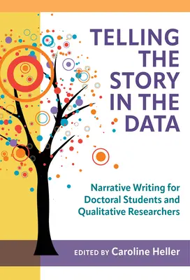 Rozprávanie príbehu v údajoch: Naratívne písanie pre doktorandov a kvalitatívnych výskumníkov - Telling the Story in the Data: Narrative Writing for Doctoral Students and Qualitative Researchers