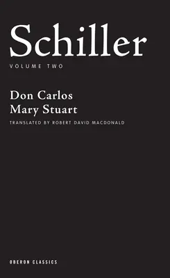 Schiller: Mária Stuartovna Schiller: Druhý zväzok: Don Carlos - Schiller: Volume Two: Don Carlos; Mary Stuart