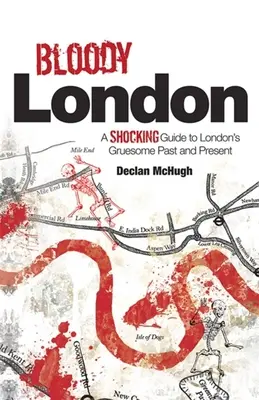 Krvavý Londýn: Šokujúce príbehy z hrôzostrašnej minulosti a súčasnosti Londýna - Bloody London: Shocking Tales from London's Gruesome Past and Present