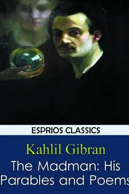 Šialenec: jeho podobenstvá a básne - The Madman: His Parables and Poems