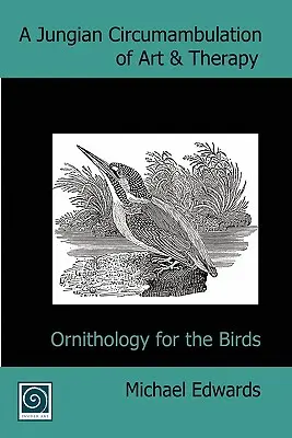 Jungovská okružná jazda umením a terapiou: Ornitológia pre vtáky - A Jungian Circumambulation of Art & Therapy: Ornithology for the Birds