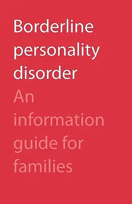 Hraničná porucha osobnosti: Informačná príručka pre rodiny - Borderline Personality Disorder: An Information Guide for Families