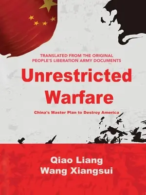 Neobmedzená vojna: Hlavný plán Číny na zničenie Ameriky - Unrestricted Warfare: China's Master Plan to Destroy America
