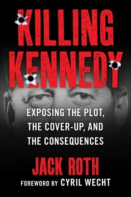 Zabitie Kennedyho: Odhalenie sprisahania, utajovania a dôsledkov - Killing Kennedy: Exposing the Plot, the Cover-Up, and the Consequences