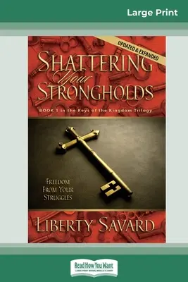 Rozbíjanie vašich pevností (16pt veľké tlačené vydanie) - Shattering Your Strongholds (16pt Large Print Edition)