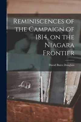 Spomienky na kampaň v roku 1814 na niagarskej hranici - Reminiscences of the Campaign of 1814, on the Niagara Frontier