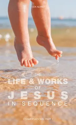 Život a dielo Ježiša v postupnosti: Rozhovory: Časť 1: rozhovory s Ježišom Krista: rozhovory s Ježišom Krista: časť 1 - The Life & Works of Jesus in Sequence: Conversations: Part 1