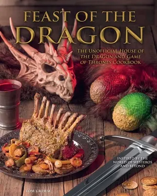 Kuchárska kniha Slávnosť draka: Neoficiálna kuchárska kniha o Dračom dome a Hre o tróny - Feast of the Dragon Cookbook: The Unofficial House of the Dragon and Game of Thrones Cookbook