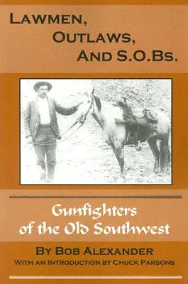 Muži zákona, zločinci a S.O.B.: Pištoľníci starého Západu - Lawmen, Outlaws, and S.O.Bs.: Gunfighters of the Old West