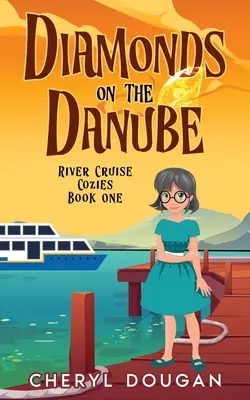 Diamanty na Dunaji: Tajomná záhada na rieke Dunaj: Tajomná záhada na rieke Dunaj: Tajomná záhada na rieke Dunaj: Tajomná záhada na rieke Dunaj - Diamonds on the Danube: A River Cruising Cozy Mystery