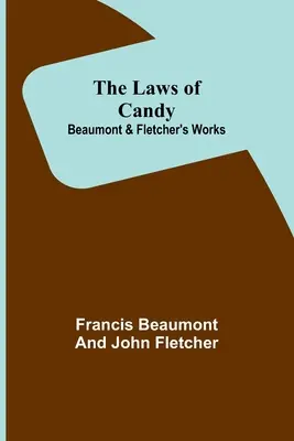 Zákony cukríkov; diela Beaumonta a Fletchera - The Laws of Candy; Beaumont & Fletcher's Works
