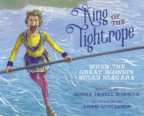 Kráľ tesného lana: Keď veľký blondín vládol Niagare - King of the Tightrope: When the Great Blondin Ruled Niagara