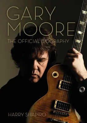 Gary Moore: oficiálny životopis - Gary Moore: The Official Biography
