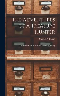 Dobrodružstvá lovca pokladov; vzácny knihobežník pri hľadaní americkej histórie - The Adventures of a Treasure Hunter; a Rare Bookman in Search of American History
