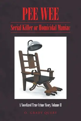 Pee Wee: Sériový vrah alebo vraždiaci maniak: Novelizovaný skutočný kriminálny príbeh, II. diel - Pee Wee: Serial Killer or Homicidal Maniac: A Novelized True Crime Story, Volume II