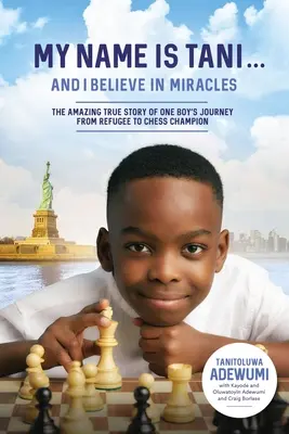 Moje meno je Tani . . a verím v zázraky: Úžasný skutočný príbeh o ceste jedného chlapca od utečenca k šachovému šampiónovi - My Name Is Tani . . . and I Believe in Miracles: The Amazing True Story of One Boy's Journey from Refugee to Chess Champion