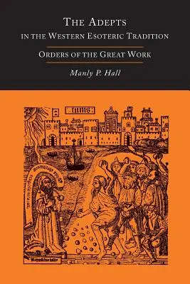 Adepti v západnej ezoterickej tradícii: Alchýmia [Alchýmia] - The Adepts in the Western Esoteric Tradition: Orders of the Great Work [Alchemy]