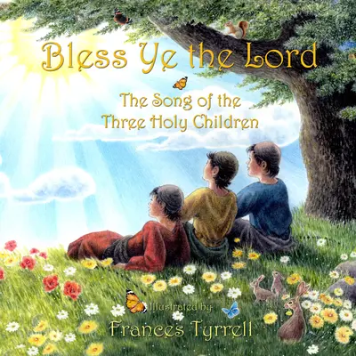 Požehnajte Pána: Chválospev troch svätých detí - Bless Ye the Lord: Praise Song of the Three Holy Children