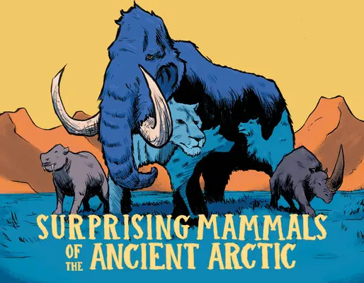 Prekvapujúce cicavce starovekej Arktídy: anglické vydanie - Surprising Mammals of the Ancient Arctic: English Edition