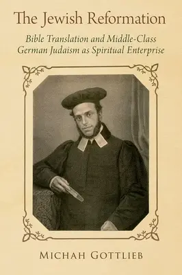 Židovská reformácia: Preklad Biblie a nemecký judaizmus strednej vrstvy ako duchovný podnik - The Jewish Reformation: Bible Translation and Middle-Class German Judaism as Spiritual Enterprise