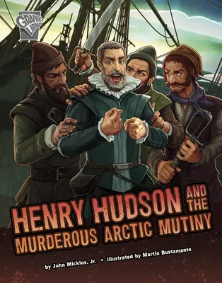 Henry Hudson a vražedná vzbura v Arktíde - Henry Hudson and the Murderous Arctic Mutiny