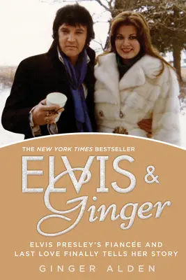 Elvis a Ginger: Snúbenica a posledná láska Elvisa Presleyho konečne rozpráva svoj príbeh - Elvis and Ginger: Elvis Presley's Fiance and Last Love Finally Tells Her Story