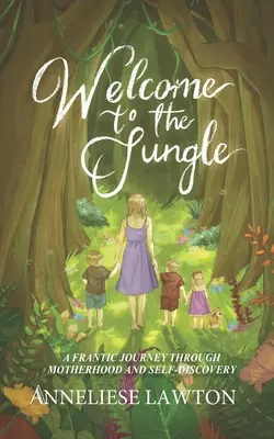 Vitajte v džungli Šialená cesta materstvom a sebapoznávaním - Welcome to the Jungle A Frantic Journey Through Motherhood and Self Discovery
