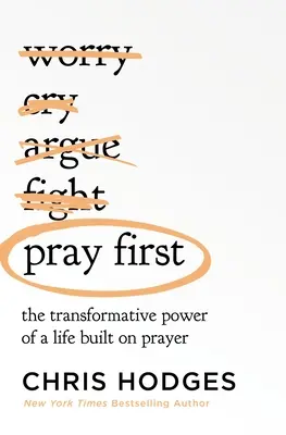 Najprv sa modli: Premenná sila života postaveného na modlitbe - Pray First: The Transformative Power of a Life Built on Prayer