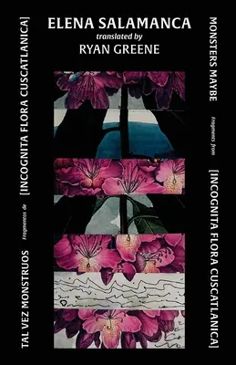 Tal Vez Monstruos / Príšerky možno: Fragmenty z knihy [INCOGNITA FLORA CUSCATLANICA] - Tal Vez Monstruos / Monsters Maybe: Fragments from [INCOGNITA FLORA CUSCATLANICA]