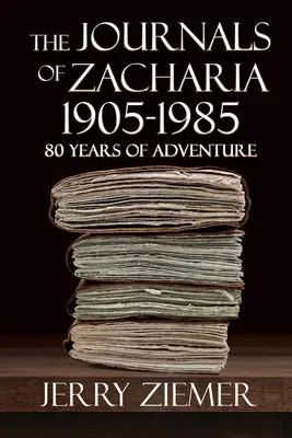 Denníky Zacharia 1905-1985: 80 rokov dobrodružstiev - The Journals of Zacharia 1905-1985: 80 Years of Adventures