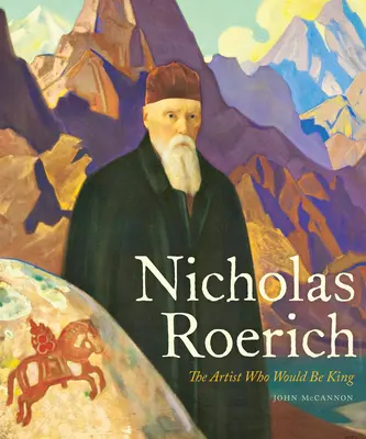Nicholas Roerich: Umelec, ktorý sa chcel stať kráľom - Nicholas Roerich: The Artist Who Would Be King