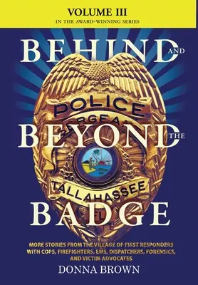 ZA A NAD ZÁKONOM - III. diel: Ďalšie príbehy z dediny prvých zásahov s policajtmi, hasičmi, záchranármi, dispečermi, kriminalistami a - BEHIND AND BEYOND THE BADGE - Volume III: More Stories from the Village of First Responders with Cops, Firefighters, Ems, Dispatchers, Forensics, and