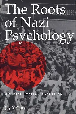Korene nacistickej psychológie: Hitlerovo utopické barbarstvo - The Roots of Nazi Psychology: Hitler's Utopian Barbarism