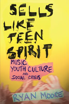 Sells Like Teen Spirit: Hudba, kultúra mládeže a sociálna kríza - Sells Like Teen Spirit: Music, Youth Culture, and Social Crisis