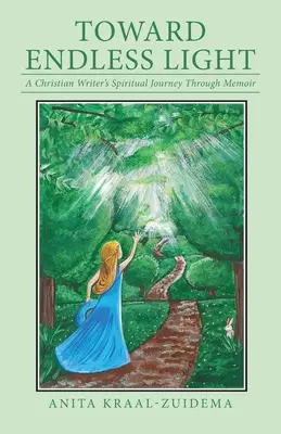 K nekonečnému svetlu: Duchovná cesta kresťanského spisovateľa prostredníctvom memoárov - Toward Endless Light: A Christian Writer's Spiritual Journey Through Memoir