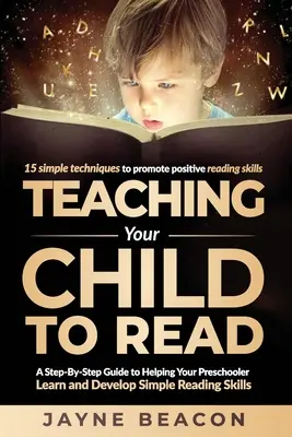 Učíme vaše dieťa čítať: Krok za krokom, ako pomôcť predškolákovi naučiť sa a rozvíjať jednoduché čitateľské zručnosti - Teaching Your Child To Read: A Step By Step Guide To Helping Your Preschooler Learn And Develop Simple Reading Skills
